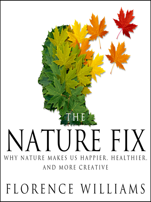 Title details for The Nature Fix by Florence Williams - Available